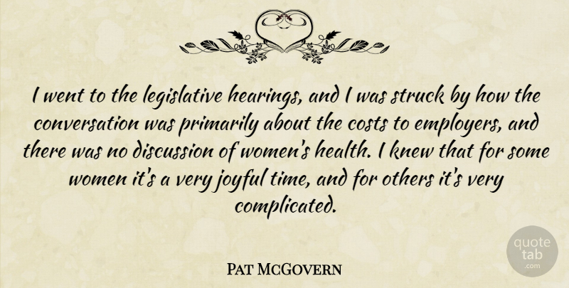 Pat McGovern Quote About Conversation, Costs, Discussion, Joyful, Knew: I Went To The Legislative...