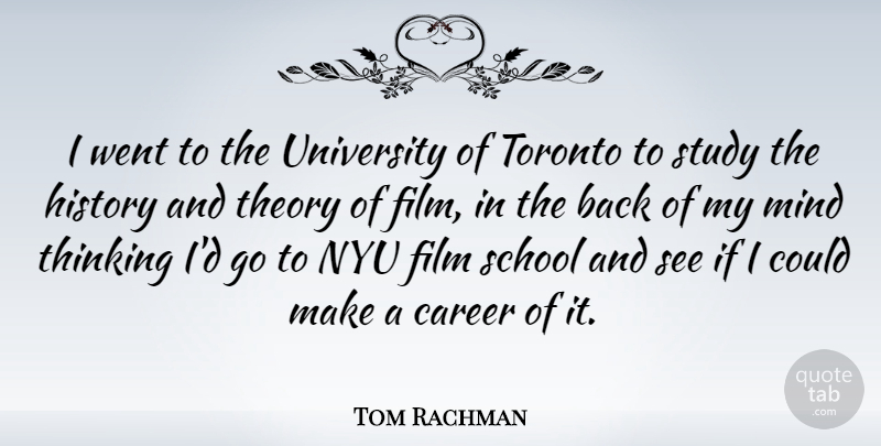 Tom Rachman Quote About History, Mind, Nyu, School, Study: I Went To The University...