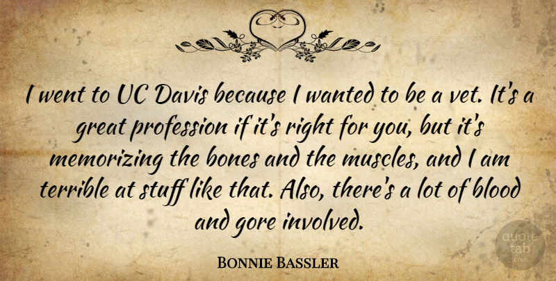Bonnie Bassler Quote About Bones, Davis, Gore, Great, Memorizing: I Went To Uc Davis...