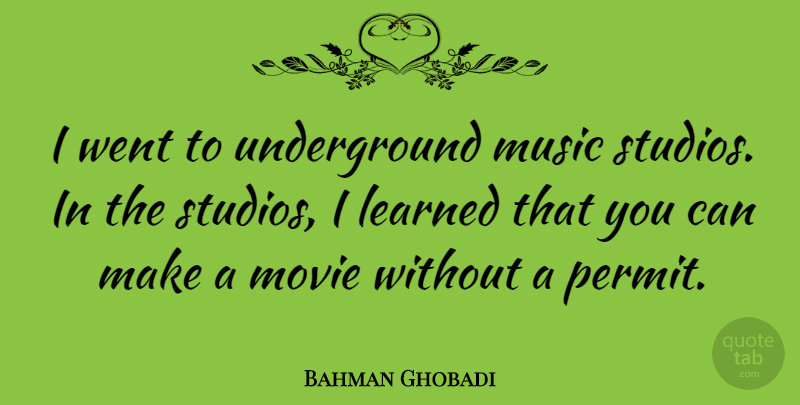 Bahman Ghobadi Quote About Music: I Went To Underground Music...