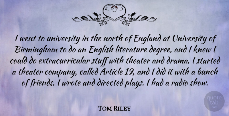 Tom Riley Quote About Article, Birmingham, Bunch, Directed, England: I Went To University In...