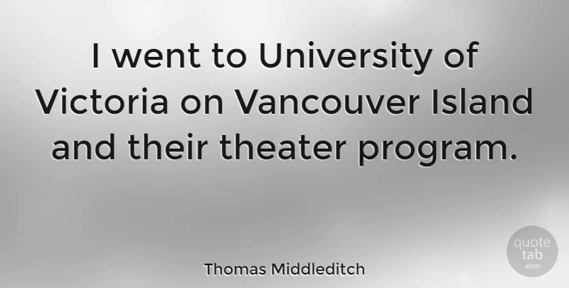 Thomas Middleditch Quote About Vancouver, Victoria: I Went To University Of...