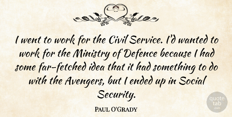 Paul O'Grady Quote About Civil, Defence, Ended, Ministry, Social: I Went To Work For...