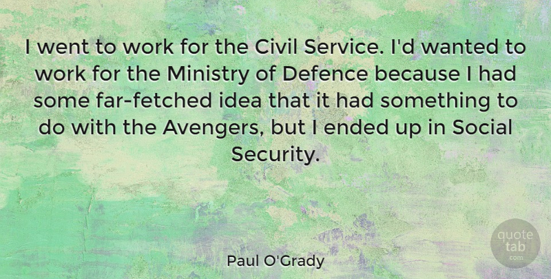 Paul O'Grady Quote About Civil, Defence, Ended, Ministry, Social: I Went To Work For...