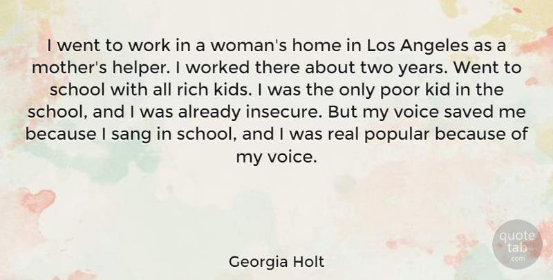 Georgia Holt Quote About Angeles, Home, Kid, Los, Poor: I Went To Work In...