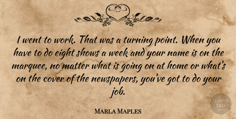 Marla Maples Quote About Jobs, Home, Eight: I Went To Work That...