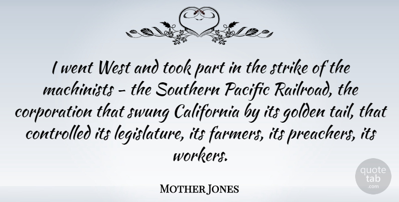 Mother Jones Quote About California, Southern, Railroads: I Went West And Took...