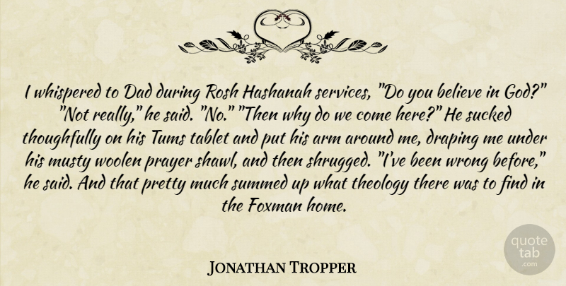 Jonathan Tropper Quote About Dad, Prayer, Believe: I Whispered To Dad During...