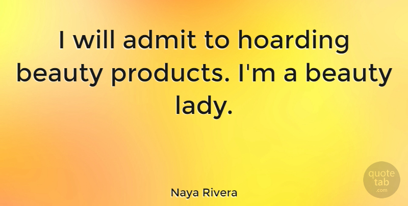 Naya Rivera Quote About Hoarding, Beauty Products, Products: I Will Admit To Hoarding...
