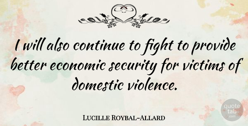 Lucille Roybal-Allard Quote About Fighting, Domestic Violence, Economic: I Will Also Continue To...