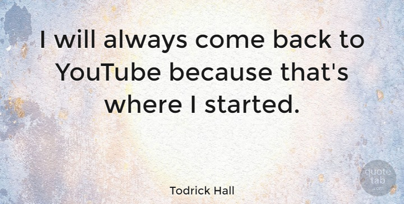 Todrick Hall Quote About Youtube: I Will Always Come Back...