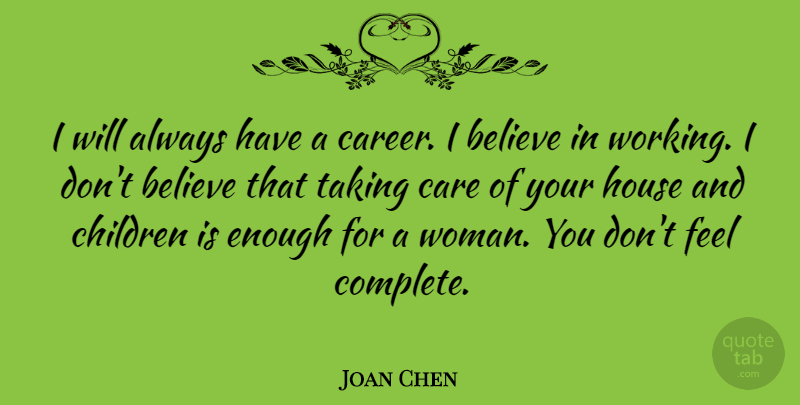 Joan Chen Quote About Children, Believe, Careers: I Will Always Have A...