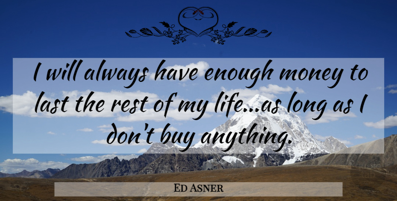 Ed Asner Quote About Economic Inequality, Long, Lasts: I Will Always Have Enough...