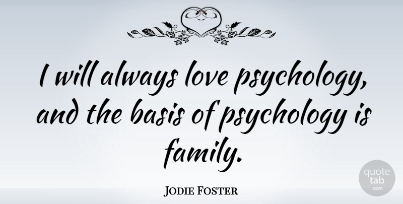 Jodie Foster Quote About Psychology, Bases: I Will Always Love Psychology...