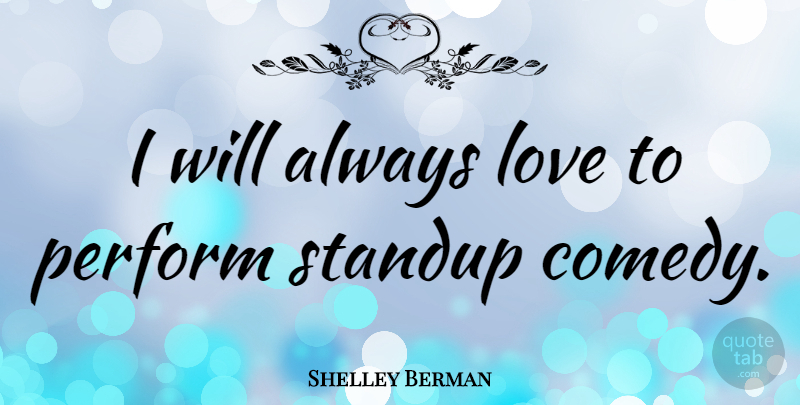 Shelley Berman Quote About Comedy: I Will Always Love To...