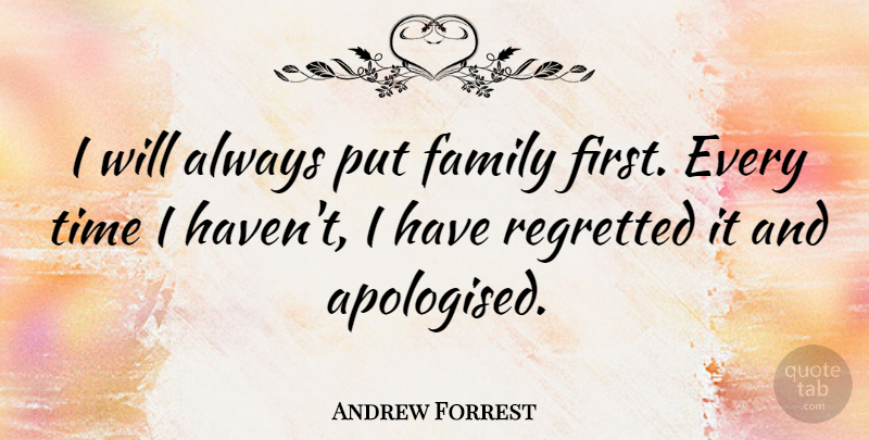 Andrew Forrest Quote About Family, Time: I Will Always Put Family...