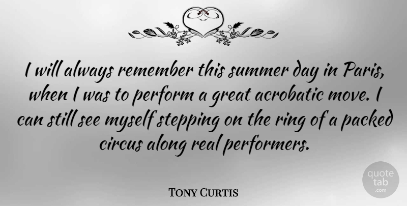 Tony Curtis Quote About Summer, Real, Moving: I Will Always Remember This...