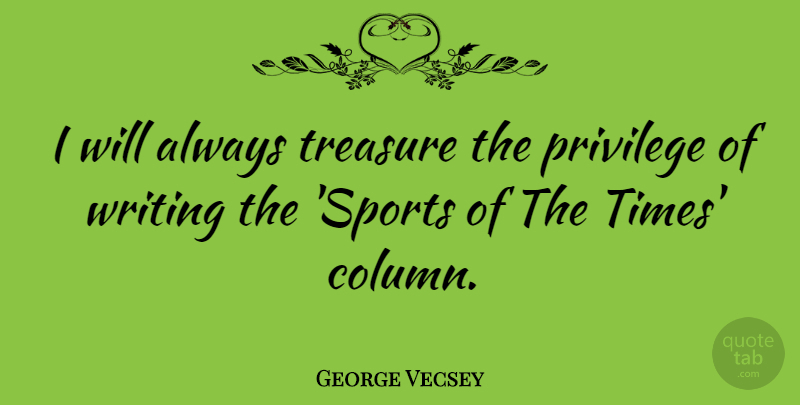 George Vecsey Quote About Sports: I Will Always Treasure The...