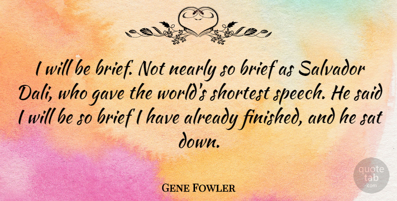 Gene Fowler Quote About Speech, World, Said: I Will Be Brief Not...