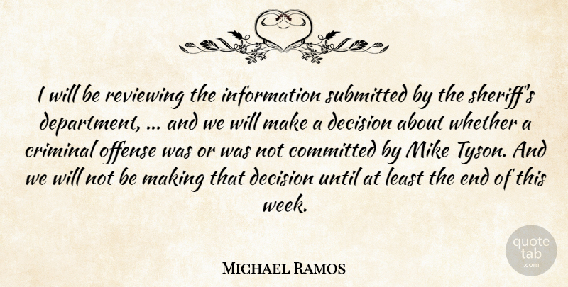 Michael Ramos Quote About Committed, Criminal, Decision, Information, Mike: I Will Be Reviewing The...