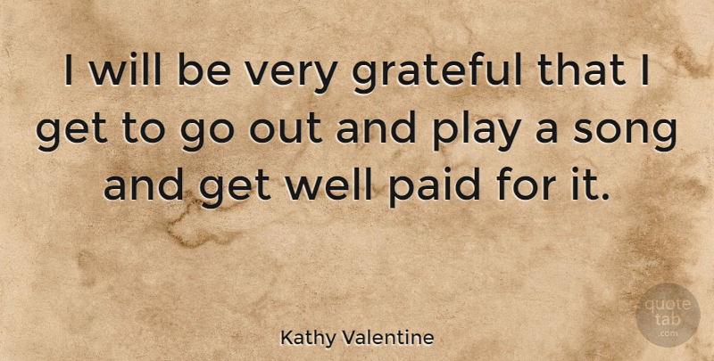 Kathy Valentine Quote About Song, Get Well, Grateful: I Will Be Very Grateful...