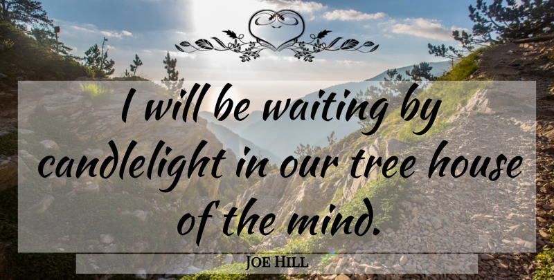 Joe Hill Quote About Tree, Waiting, House: I Will Be Waiting By...