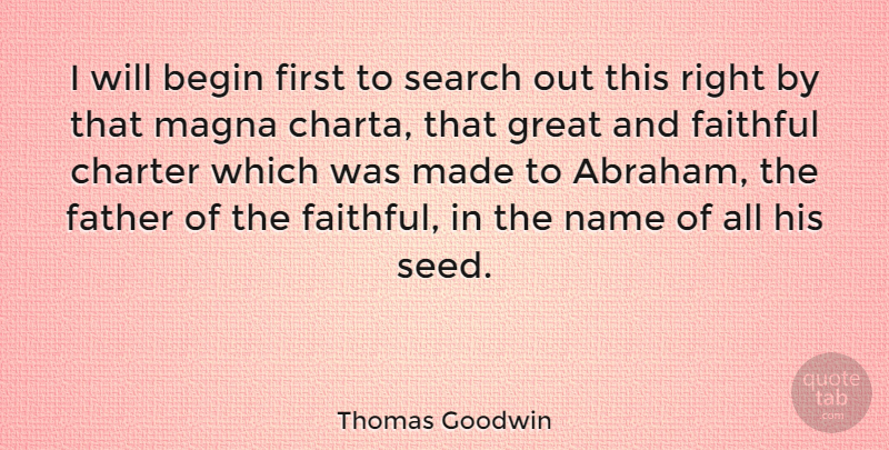 Thomas Goodwin Quote About Begin, Charter, Faithful, Great, Magna: I Will Begin First To...