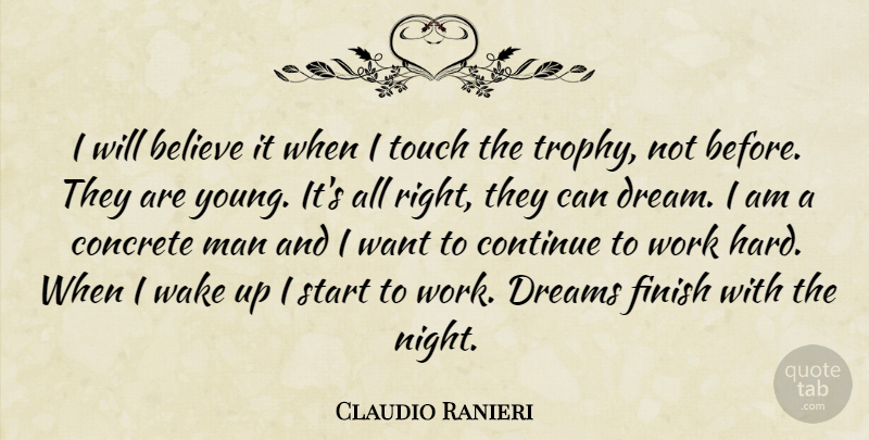 Claudio Ranieri Quote About Believe, Concrete, Continue, Dreams, Finish: I Will Believe It When...