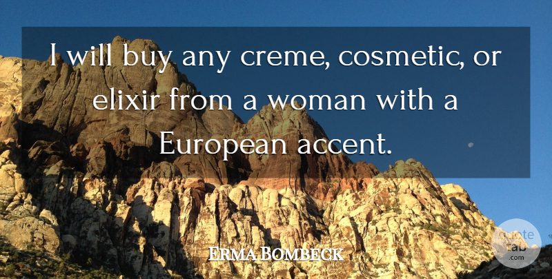 Erma Bombeck Quote About Europe, Literature, Cosmetics: I Will Buy Any Creme...