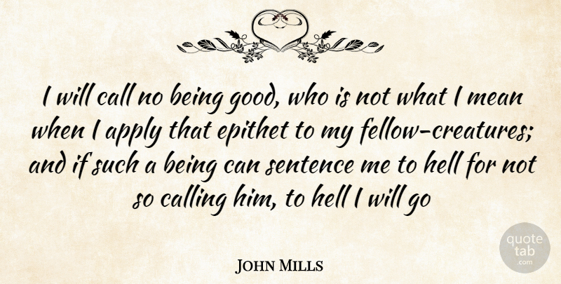 John Stuart Mill Quote About Mean, Calling, Hell: I Will Call No Being...