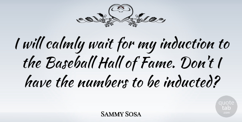 Sammy Sosa Quote About Baseball, Numbers, Waiting: I Will Calmly Wait For...