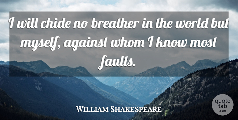 William Shakespeare Quote About World, Faults, Judgment: I Will Chide No Breather...