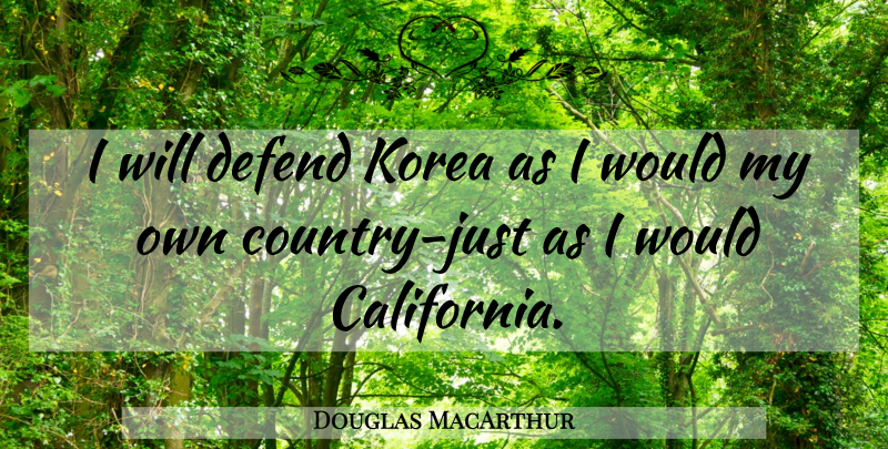 Douglas MacArthur Quote About Country, War, Korea: I Will Defend Korea As...