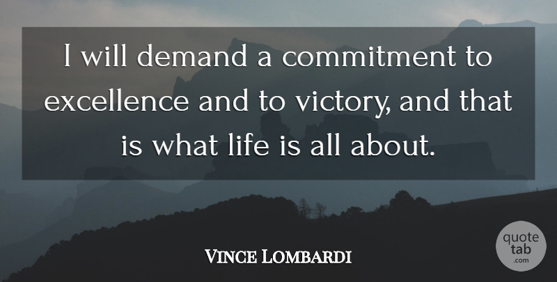 Vince Lombardi Quote About Commitment, Excellence, Victory: I Will Demand A Commitment...