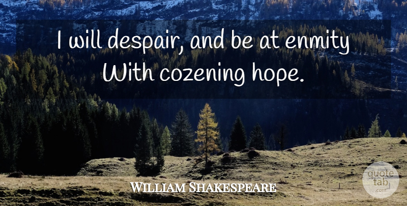 William Shakespeare Quote About Despair, Enmity: I Will Despair And Be...