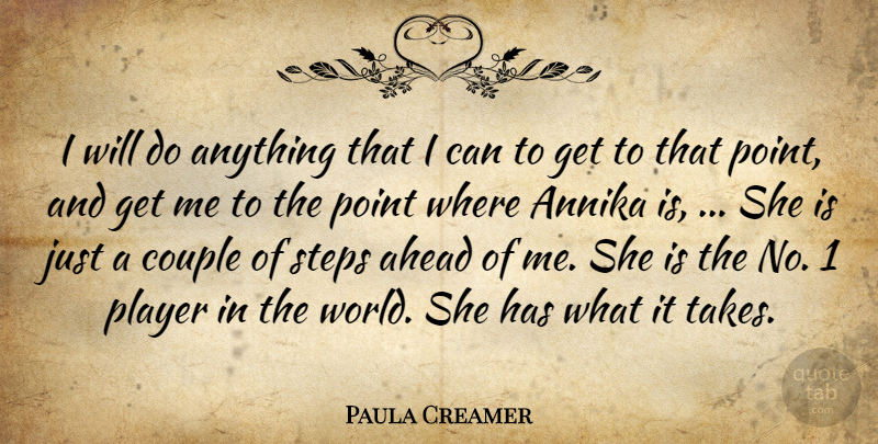 Paula Creamer Quote About Ahead, Couple, Player, Point, Steps: I Will Do Anything That...