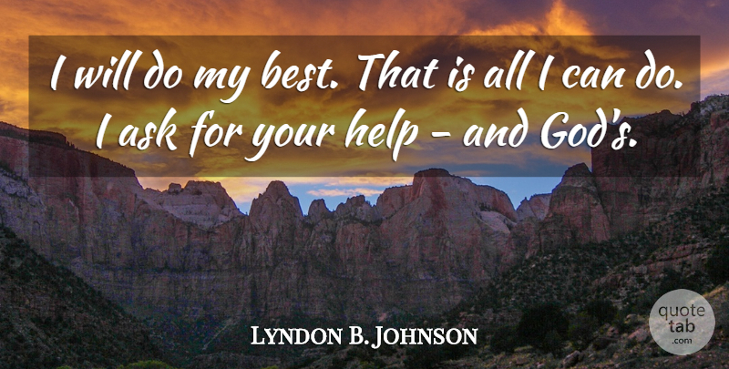 Lyndon B. Johnson Quote About Helping, Asks, Great Society: I Will Do My Best...