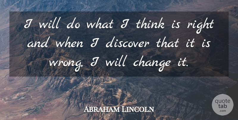 Abraham Lincoln Quote About Thinking: I Will Do What I...