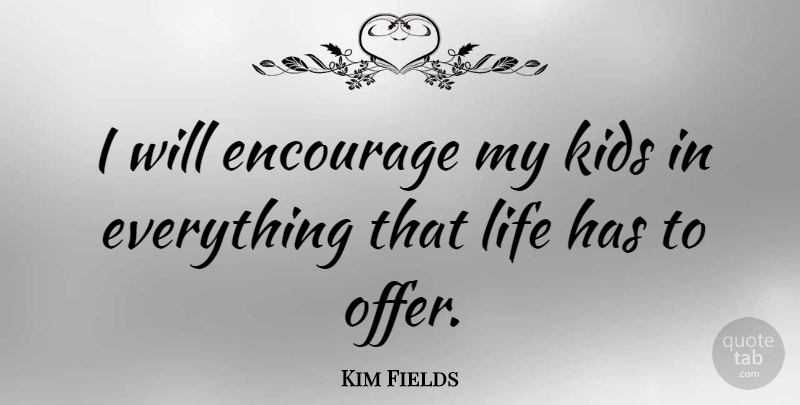Kim Fields Quote About Encourage, Kids, Life: I Will Encourage My Kids...