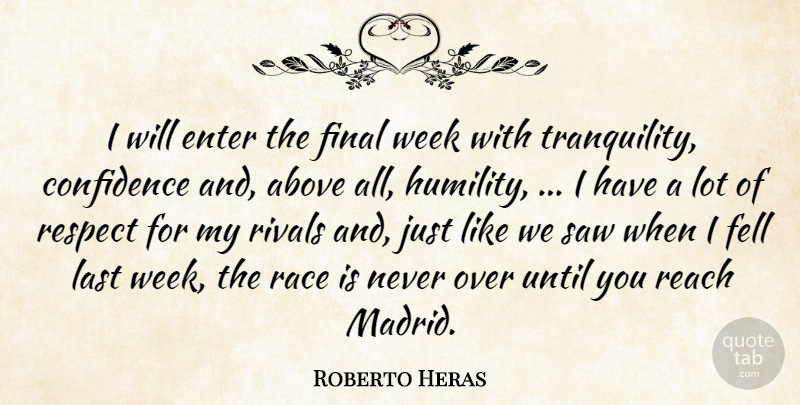 Roberto Heras Quote About Above, Confidence, Enter, Fell, Final: I Will Enter The Final...