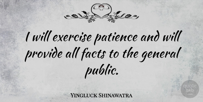 Yingluck Shinawatra Quote About General, Patience, Provide: I Will Exercise Patience And...