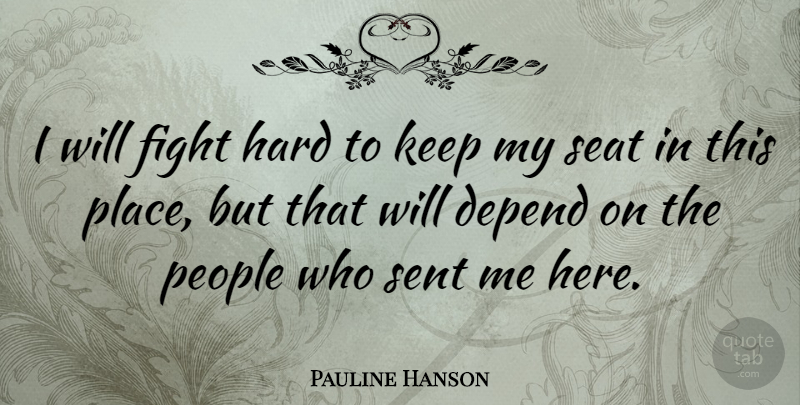 Pauline Hanson Quote About Hard, People, Sent: I Will Fight Hard To...