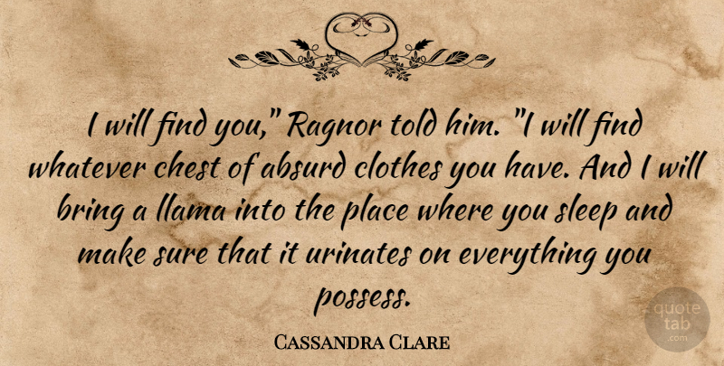 Cassandra Clare Quote About Sleep, Clothes, Llamas: I Will Find You Ragnor...