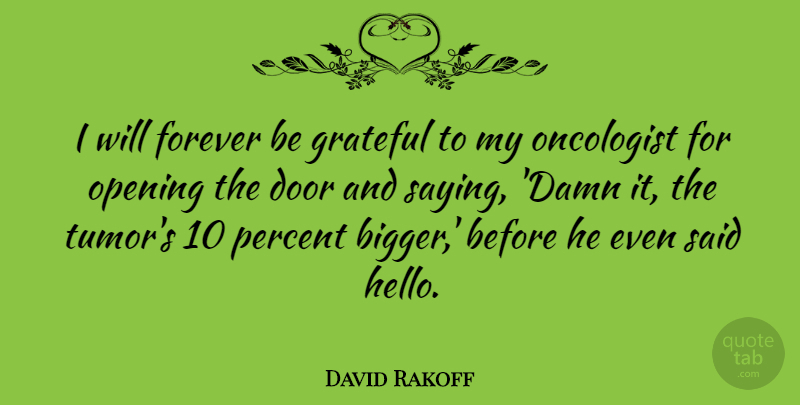 David Rakoff Quote About Opening, Percent: I Will Forever Be Grateful...