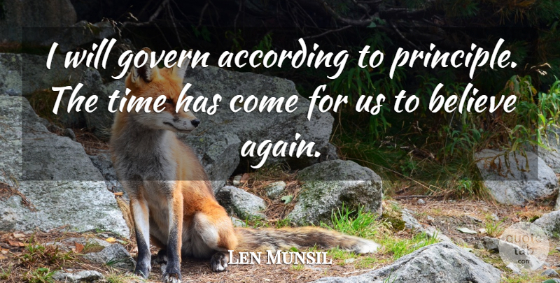 Len Munsil Quote About According, Believe, Govern, Time: I Will Govern According To...
