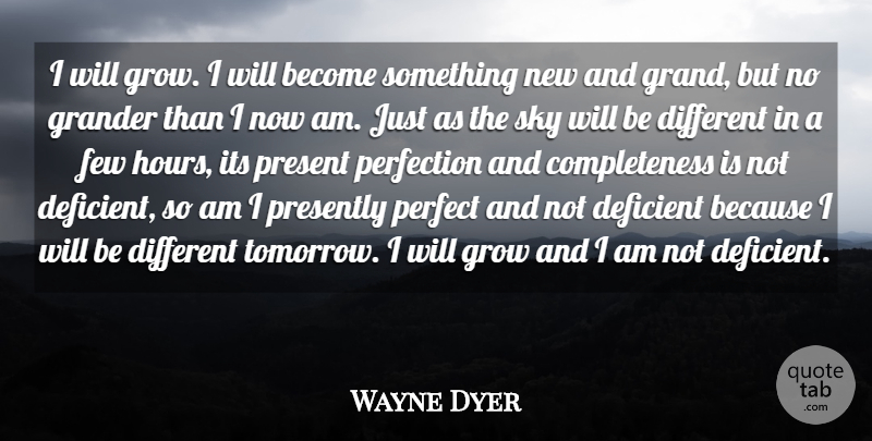 Wayne Dyer Quote About Sky, Perfect, Anxiety: I Will Grow I Will...