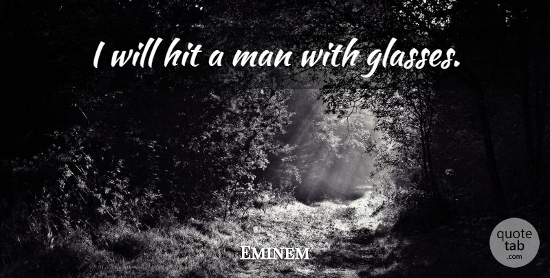 Eminem Quote About Rapper, Men, Glasses: I Will Hit A Man...