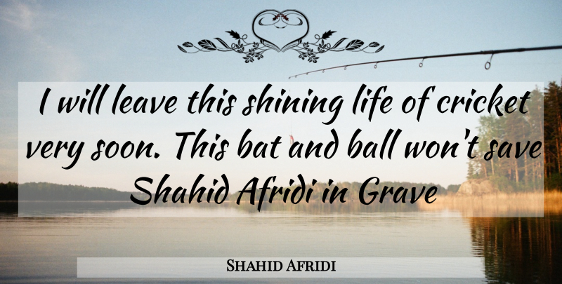 Shahid Afridi Quote About Shining, Balls, Bats: I Will Leave This Shining...