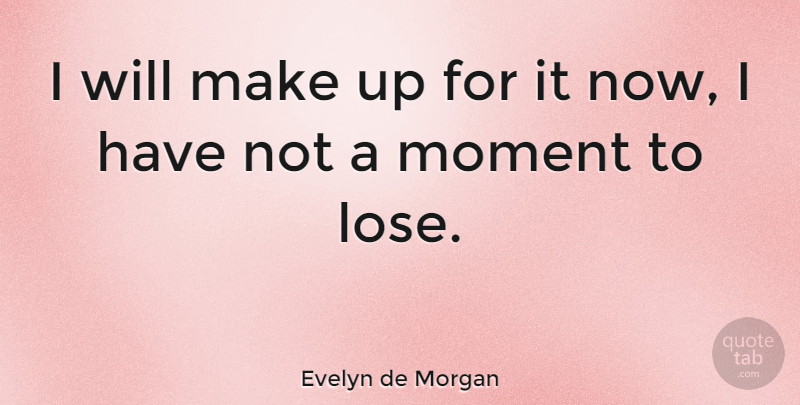 Evelyn de Morgan Quote About undefined: I Will Make Up For...