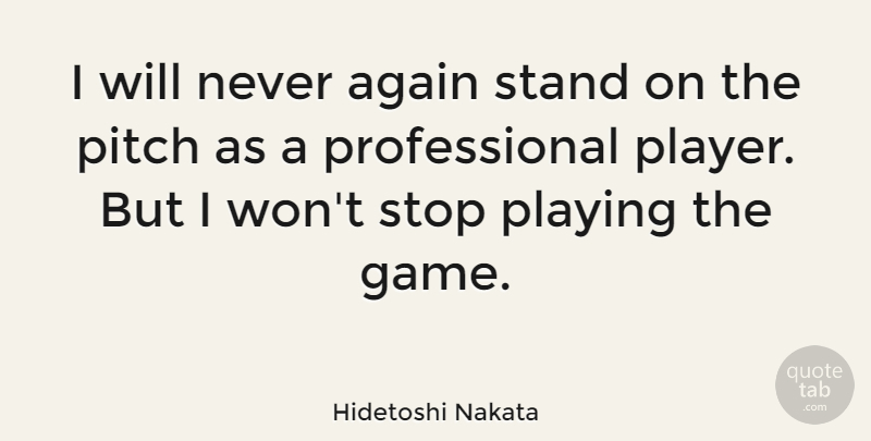 Hidetoshi Nakata Quote About Player, Games, Gamer: I Will Never Again Stand...